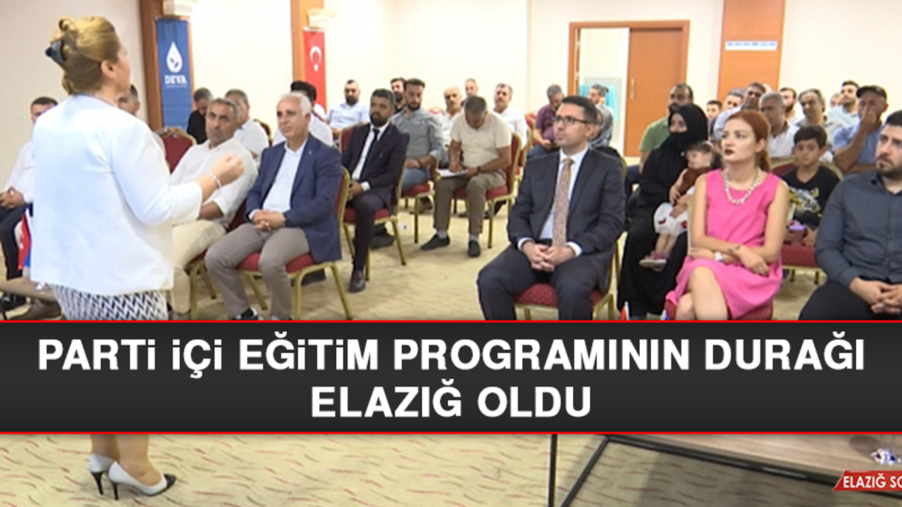Parti İçi Eğitim Programının Durağı Elazığ Oldu