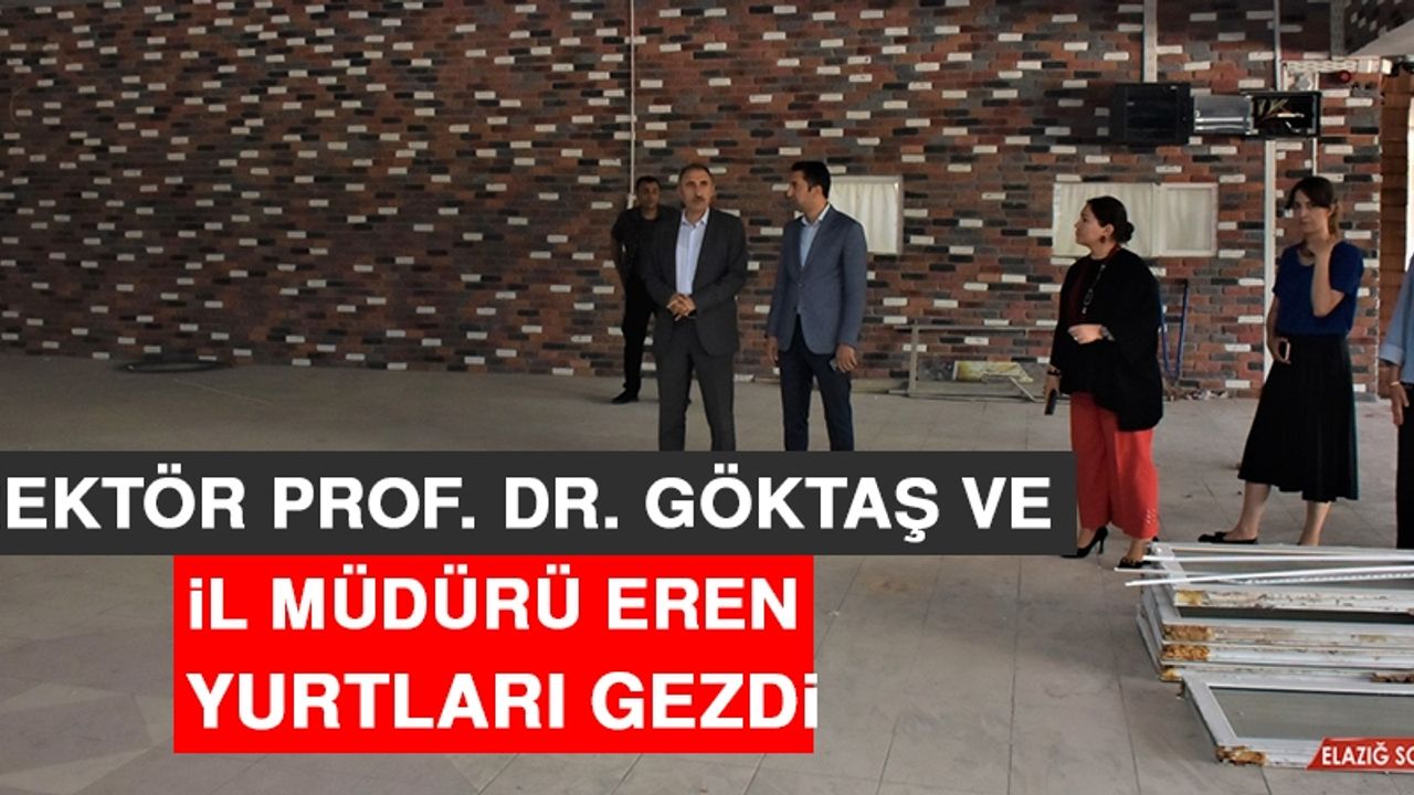 Rektör Prof. Dr. Göktaş ve İl Müdürü Eren Yurtları Gezdi