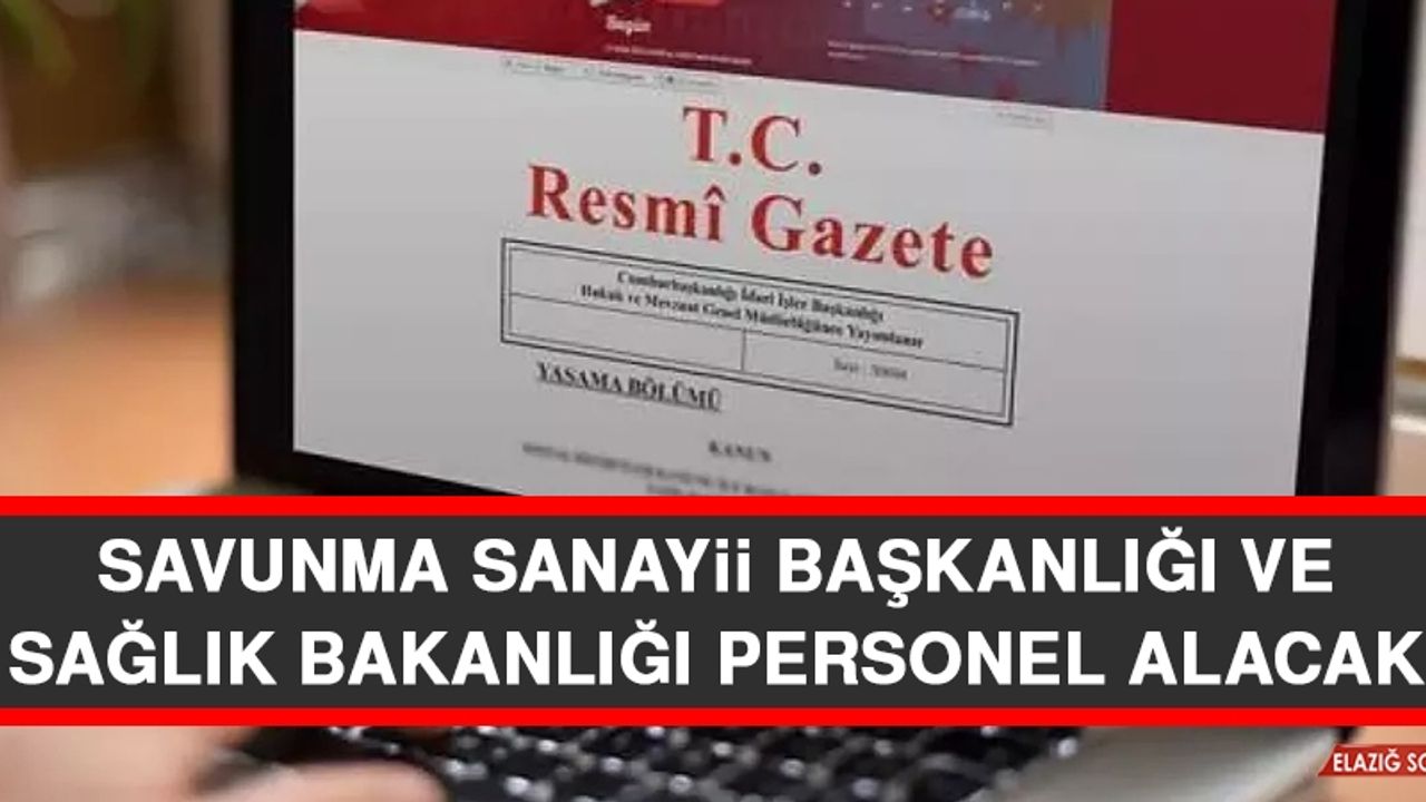 Savunma Sanayii Başkanlığı ve Sağlık Bakanlığı Personel Alacak