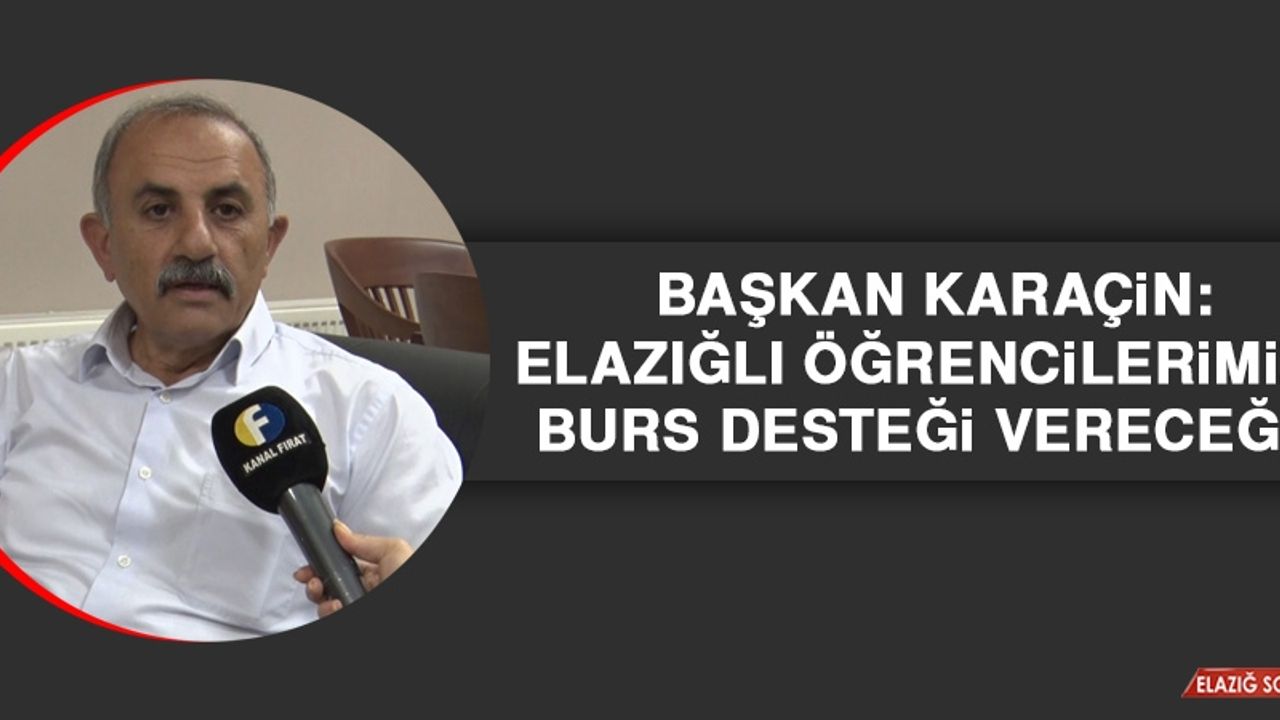 Başkan Karaçin: Elazığlı Öğrencilerimize Burs Desteği Vereceğiz