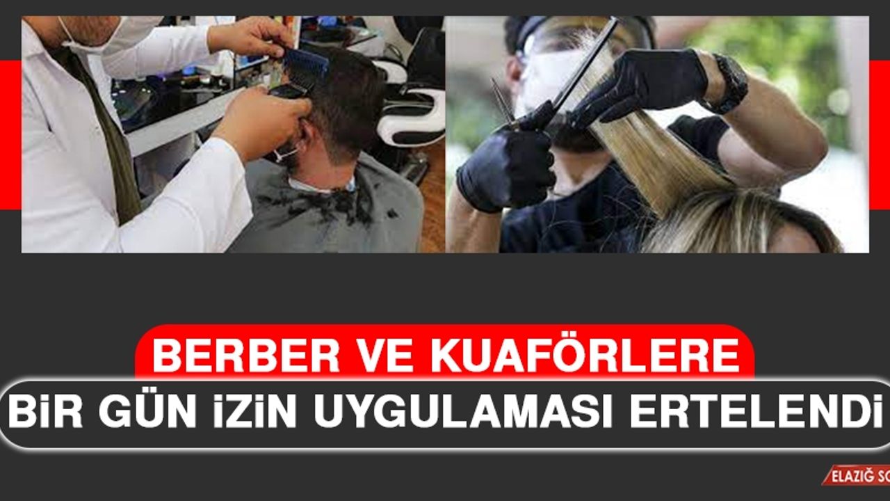 Berber ve Kuaförlere Bir Gün İzin Uygulaması Ertelendi