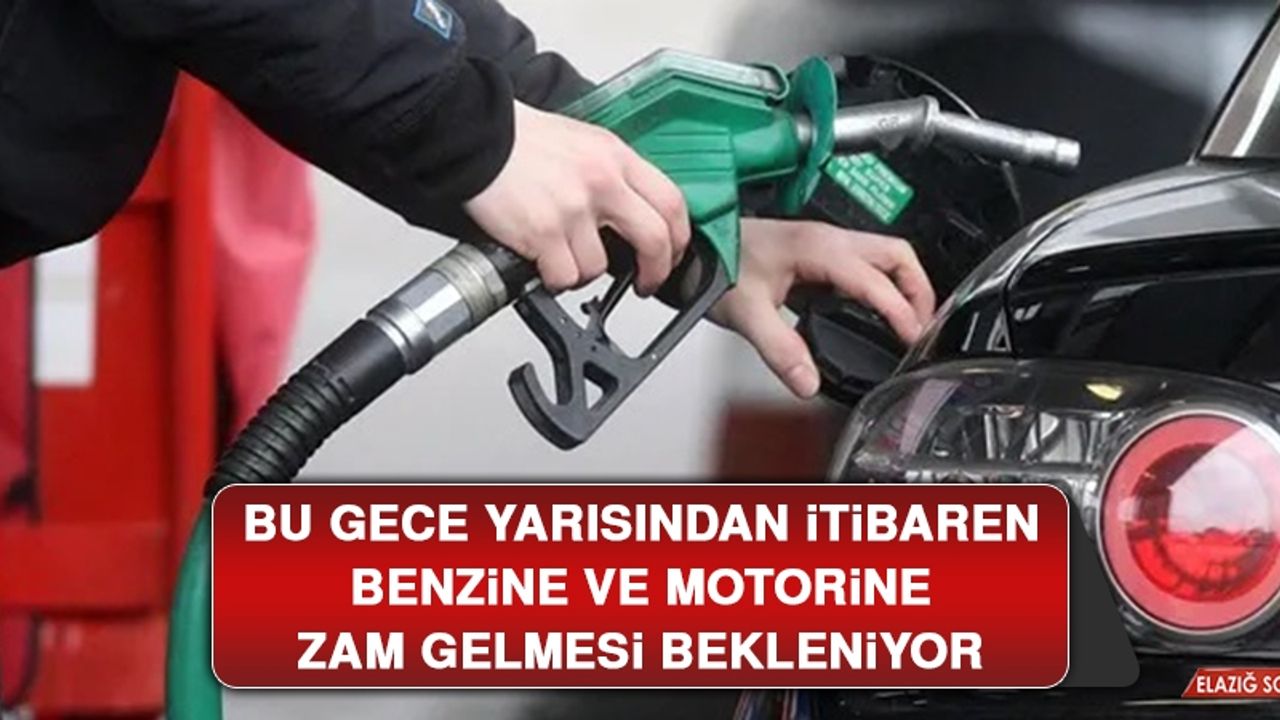 Bu Gece Yarısından İtibaren Benzine ve Motorine Zam Gelmesi Bekleniyor