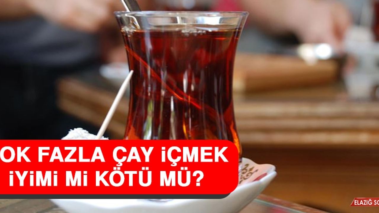 Çok Fazla Çay İçmek Kötü Mü?