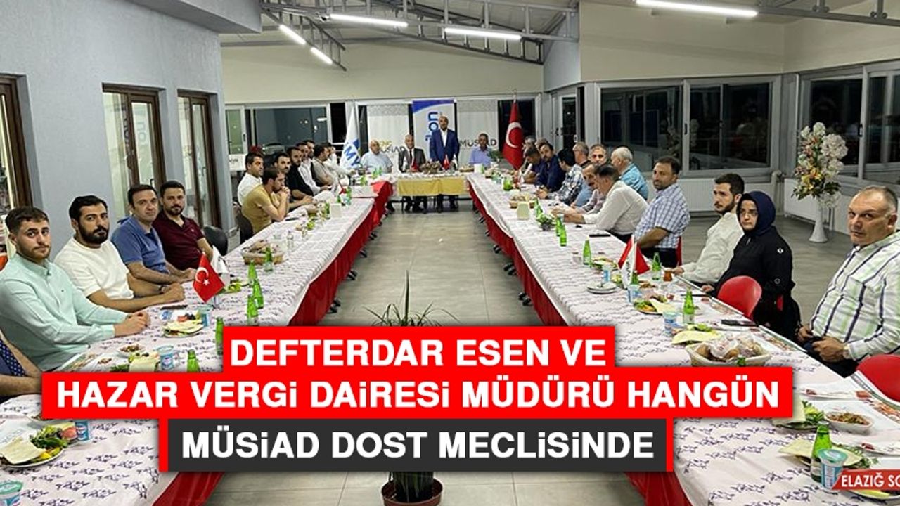 Defterdar Esen ve Hazar Vergi Dairesi Müdürü Hangün, MÜSİAD Dost Meclisinde