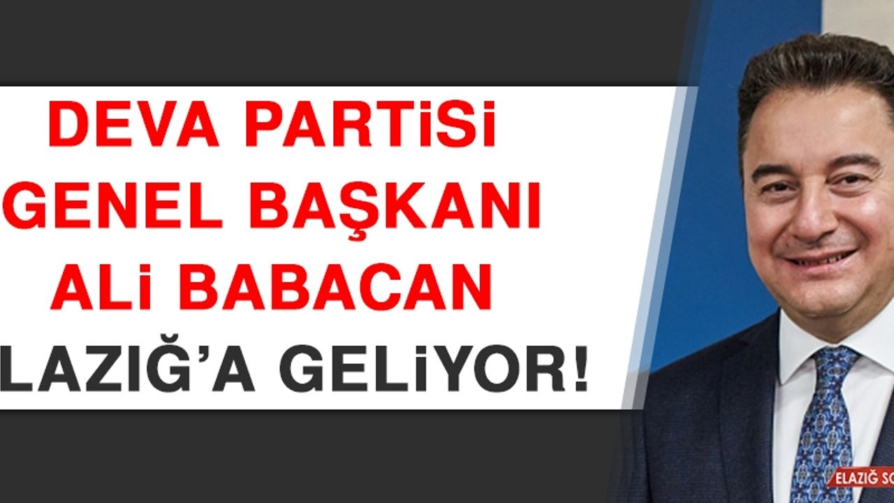 DEVA Partisi Genel Başkanı Ali Babacan, Elazığ’a Geliyor!