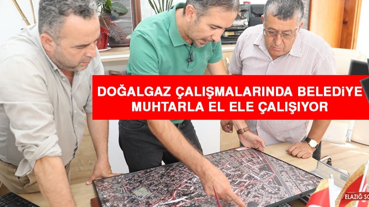    Doğalgaz Çalışmalarında Belediye Muhtarlarla El Ele Çalışıyor 