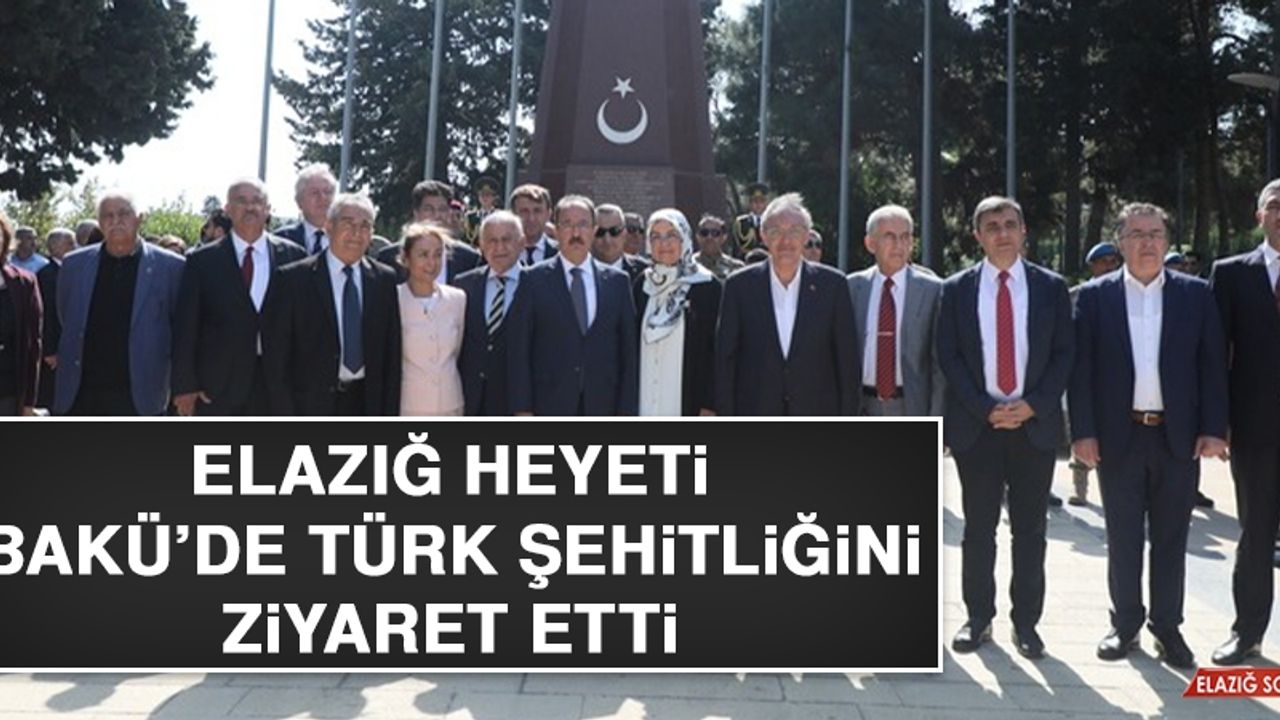 Elazığ Heyeti, Bakü’de Türk Şehitliğini Ziyaret Etti