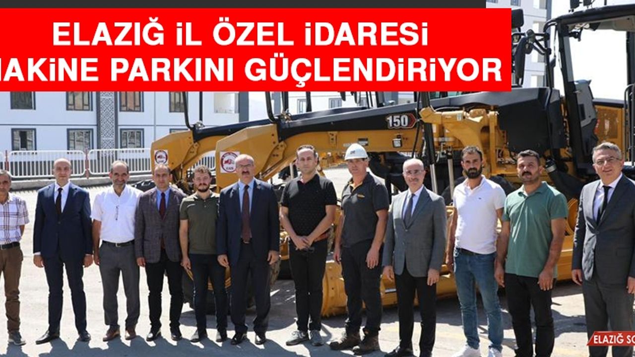 Elazığ İl Özel İdaresi Makine Parkını Güçlendiriyor