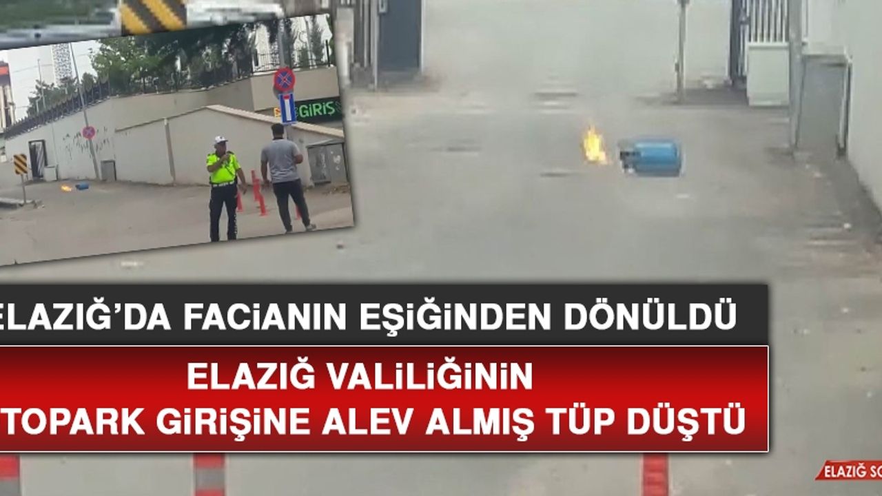 Elazığ Valiliğinin Otopark Girişine Alev Almış Tüp Düştü
