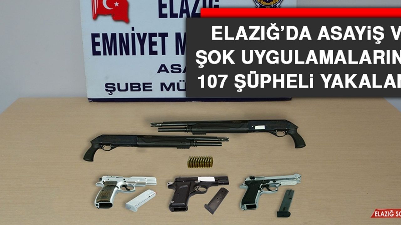 Elazığ’da Asayiş ve Şok Uygulamalarında 107 Şüpheli Yakalandı