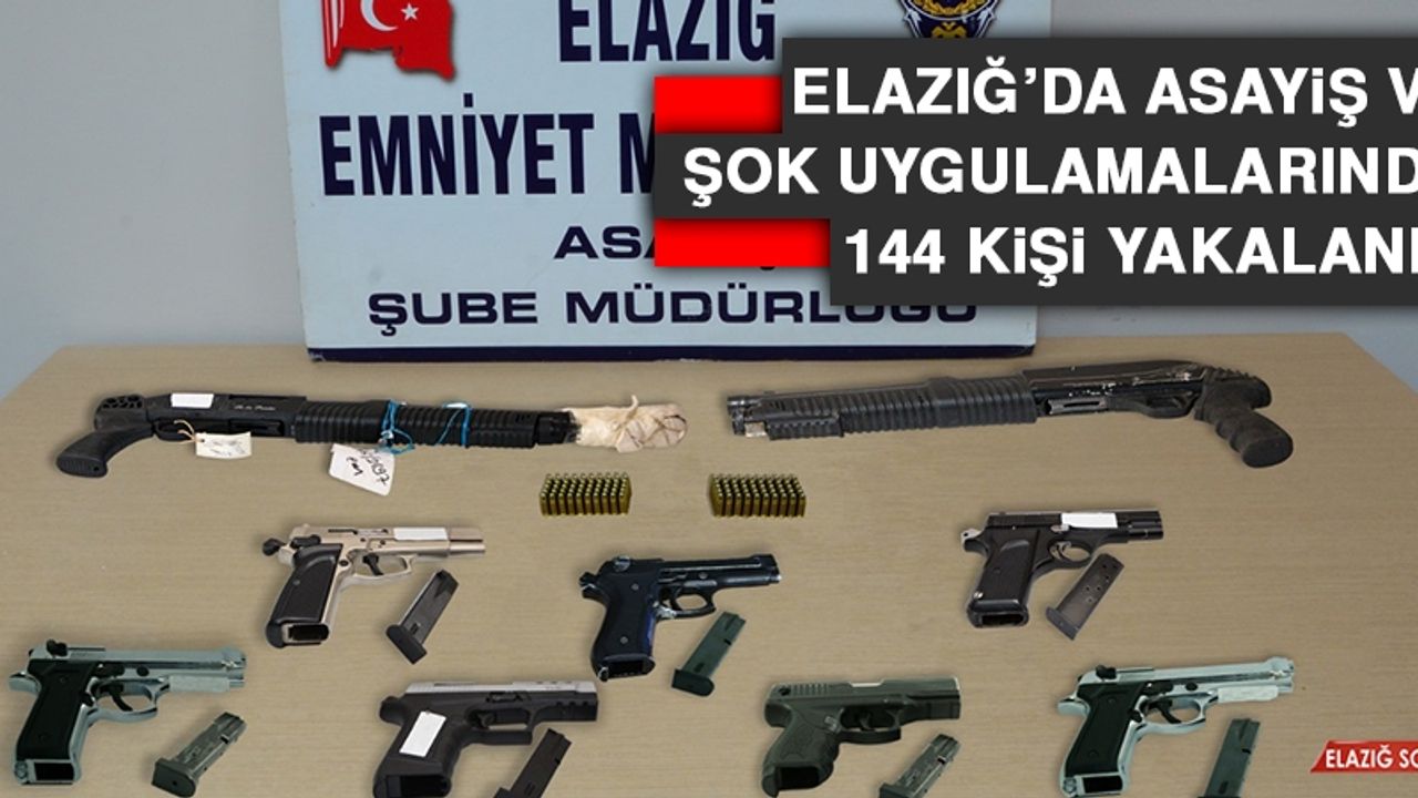 Elazığ’da Asayiş ve Şok Uygulamalarında 144 Kişi Yakalandı
