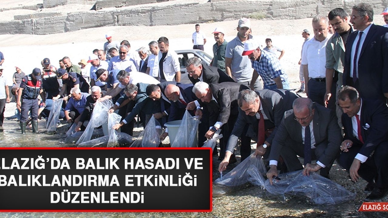 Elazığ’da Balık Hasadı ve Balıklandırma Etkinliği Düzenlendi