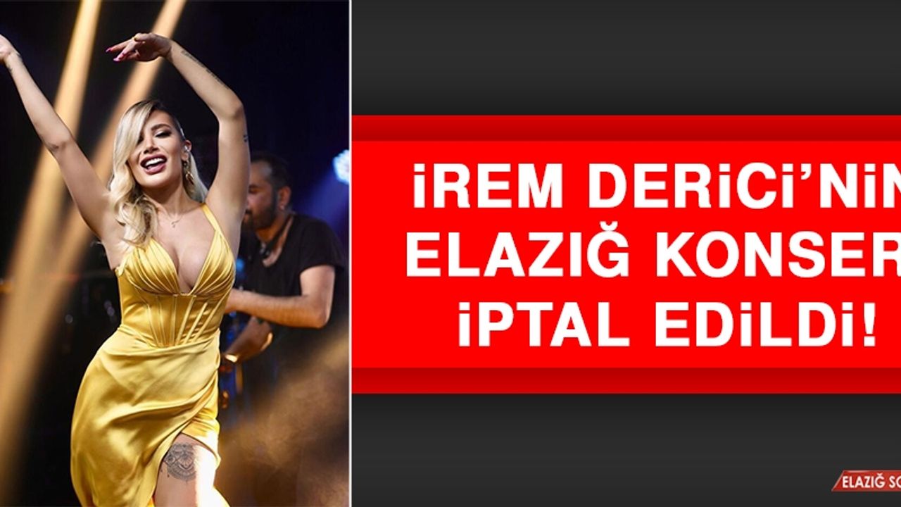 İrem Derici’nin Elazığ Konseri İptal Edildi!
