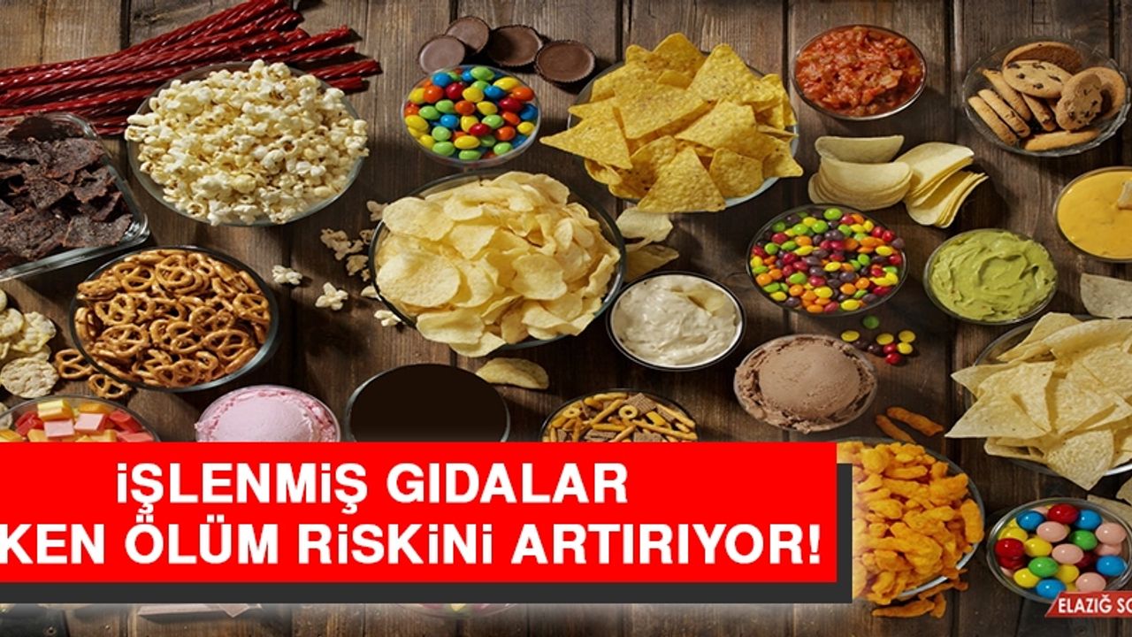 İşlenmiş Gıdalar Erken Ölüm Riskini Artırıyor