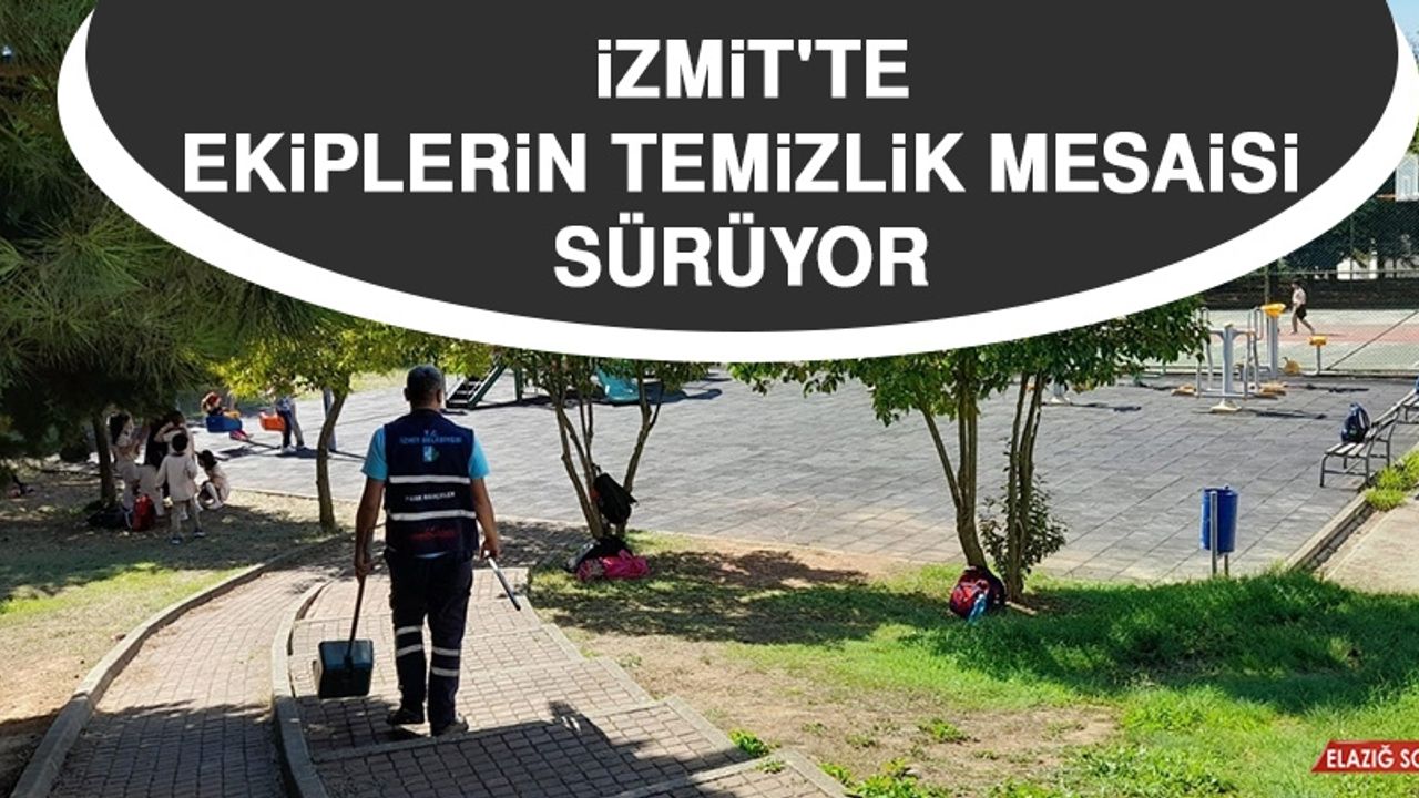 İzmit'te Ekiplerin Temizlik Mesaisi Sürüyor