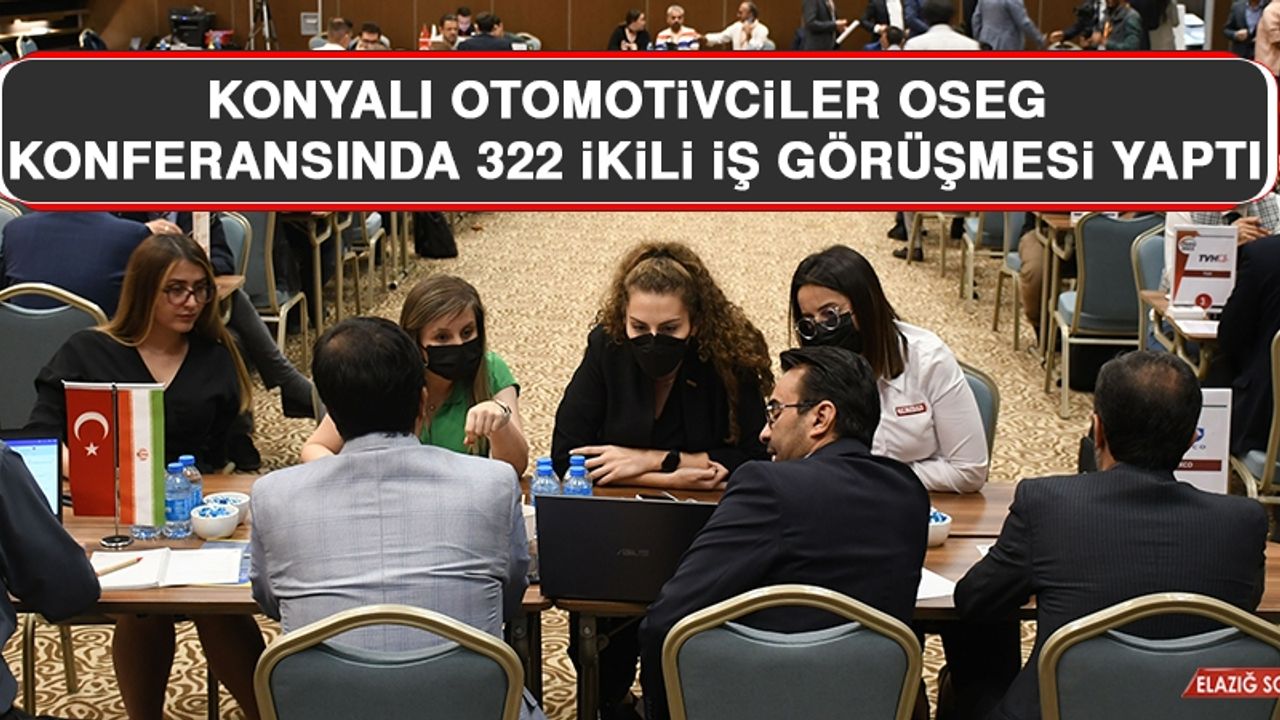 Konyalı Otomotivciler OSEG Konferansında 322 İkili İş Görüşmesi Yaptı