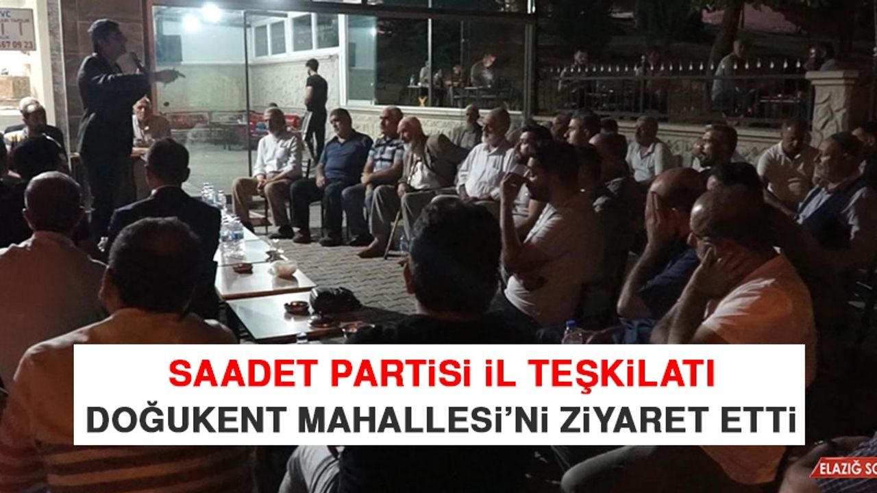 Saadet Partisi İl Teşkilatı Doğukent Mahallesi’ni Ziyaret Etti