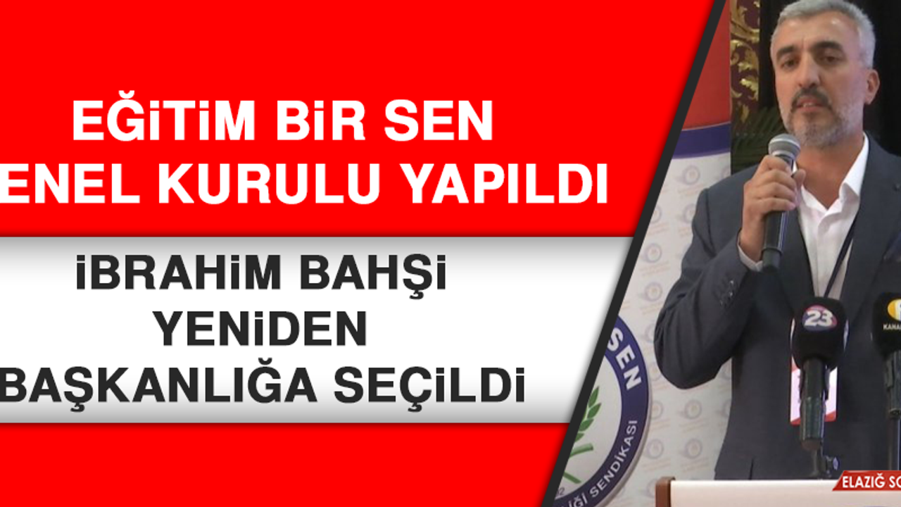 Eğitim Bir Sen Başkanlığına Yeniden İbrahim Bahşi Seçildi