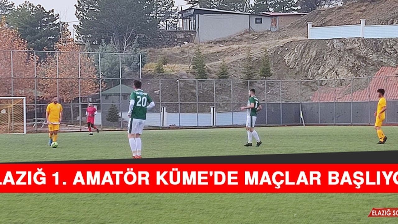 Elazığ 1. Amatör Küme'de Maçlar Başlıyor