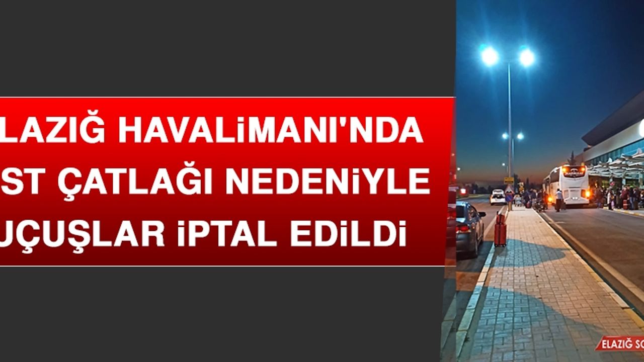 Elazığ Havalimanı'nda Pist Çatlağı Nedeniyle Uçuşlar İptal Edildi