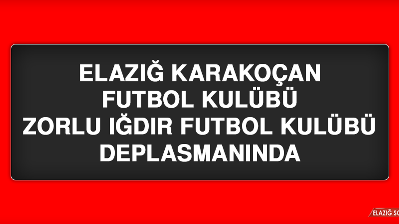 Elazığ Karakoçan Futbol Kulübü, Zorlu Iğdır Futbol Kulübü Deplasmanında