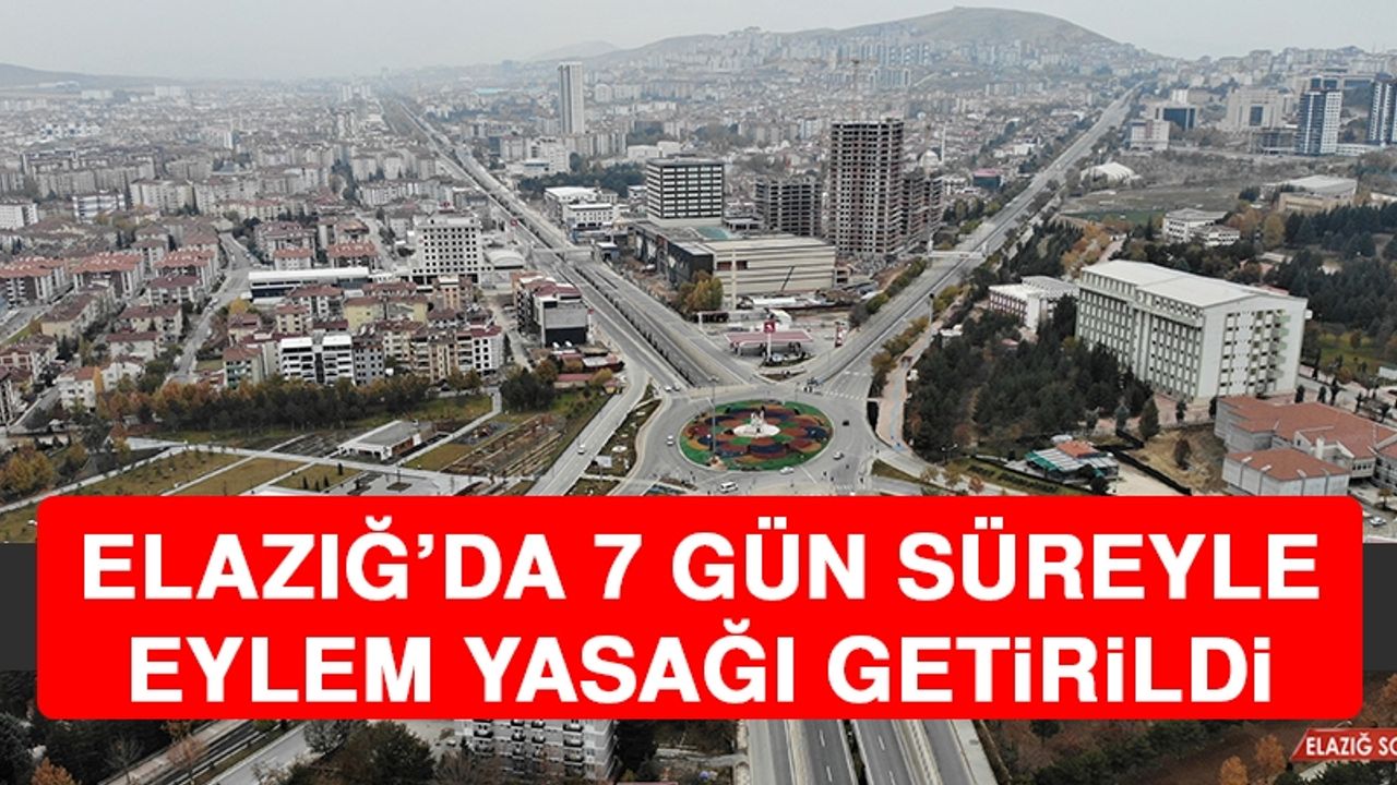 Elazığ’da 7 Gün Süreyle Eylem Yasağı Getirildi