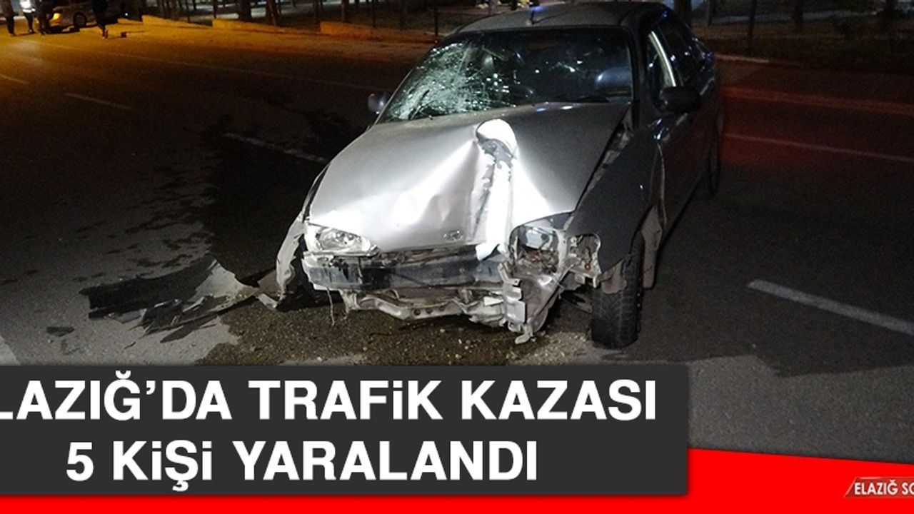 Elazığ’da Trafik Kazasında 5 Kişi Yaralandı