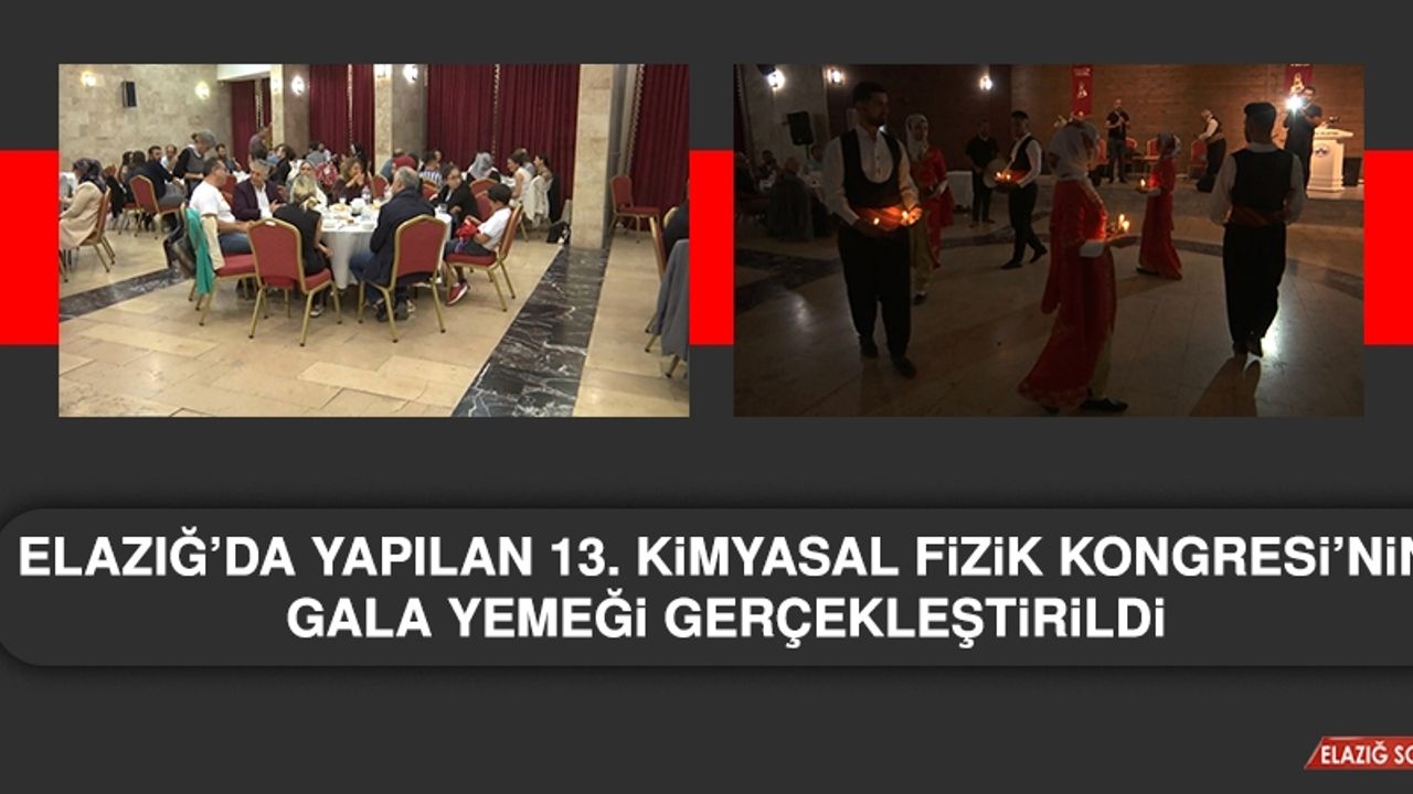 Elazığ’da Yapılan 13. Kimyasal Fizik Kongresi’nin Gala Yemeği Gerçekleştirildi