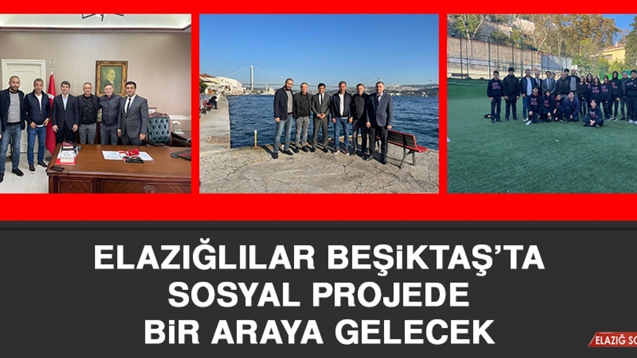Elazığlılar Beşiktaş’ta Sosyal Projede Bir Araya Gelecek