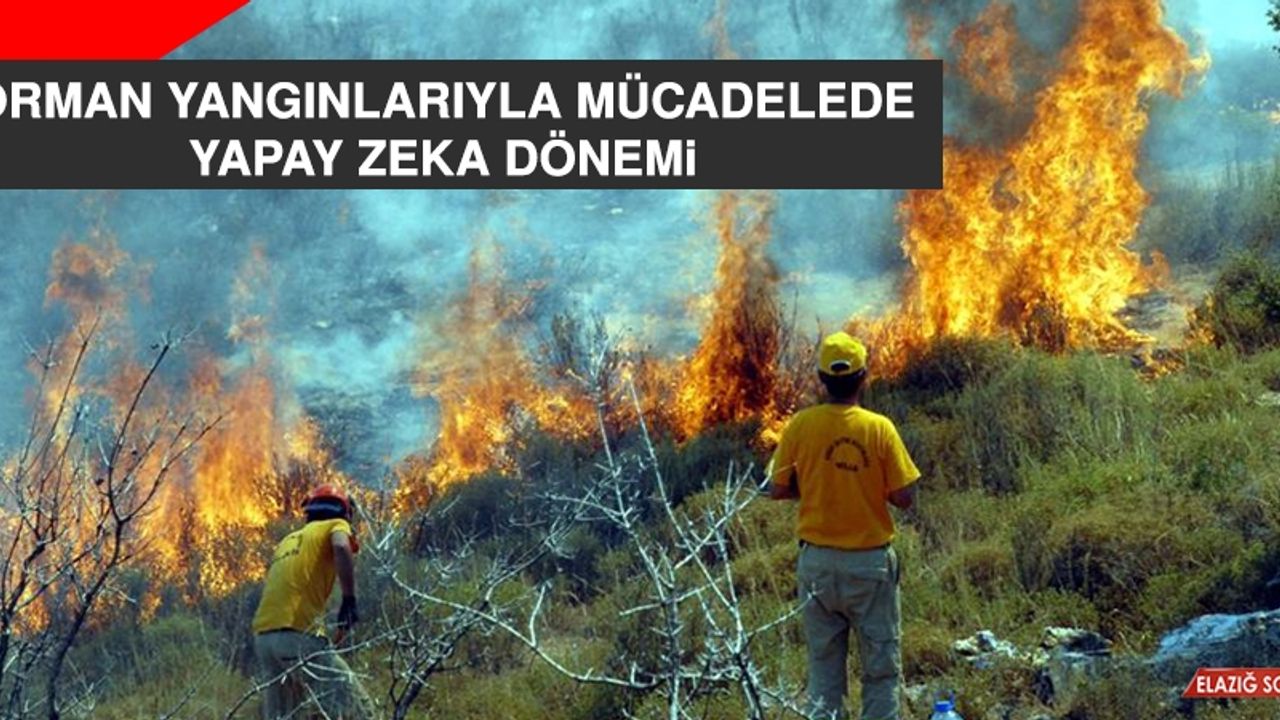 Orman Yangınlarıyla Mücadelede Yapay Zeka Dönemi