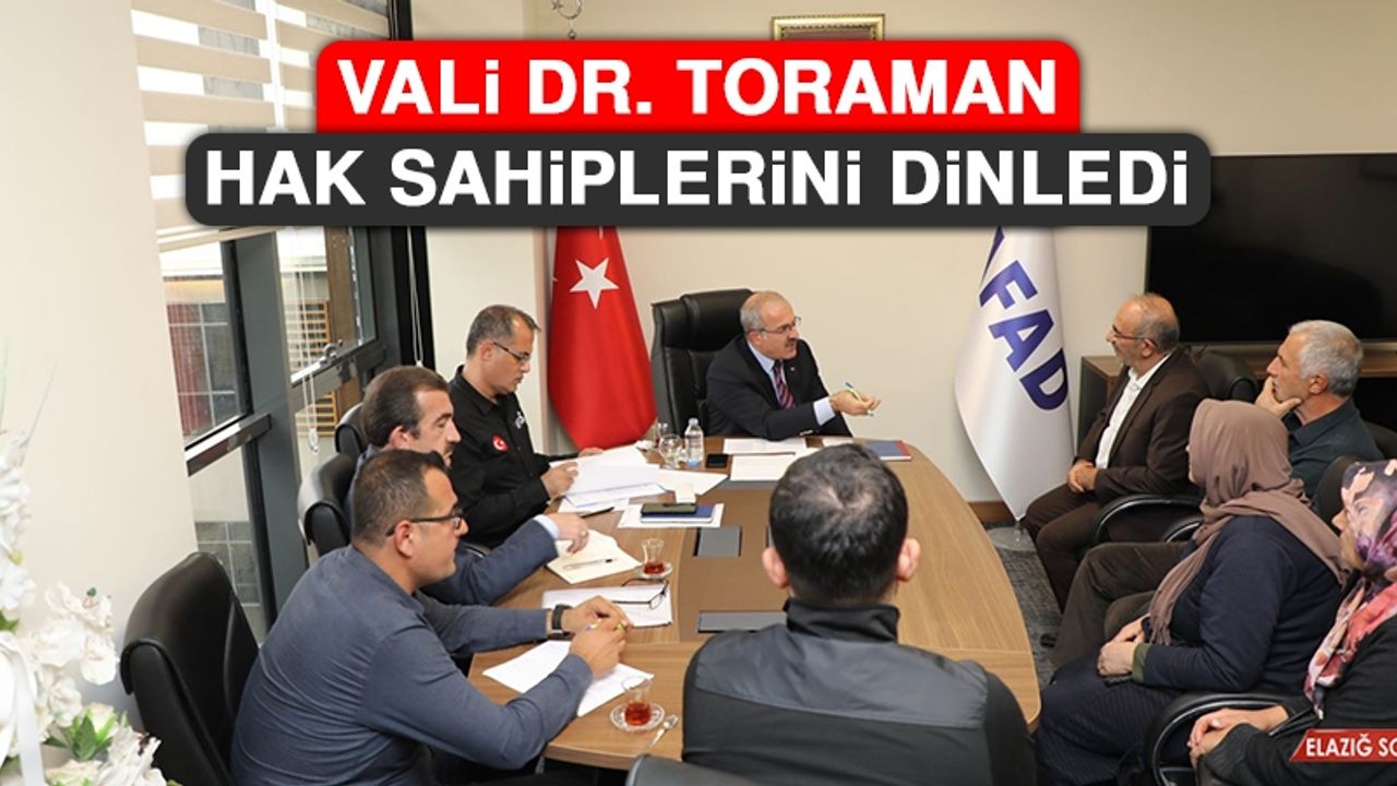 Vali Dr. Toraman, Hak Sahiplerini Dinledi