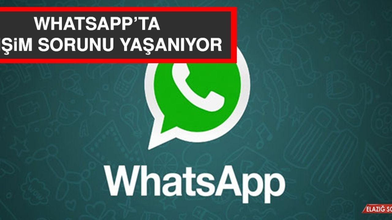 Whatsapp'ta Erişim Sorunu Yaşanıyor