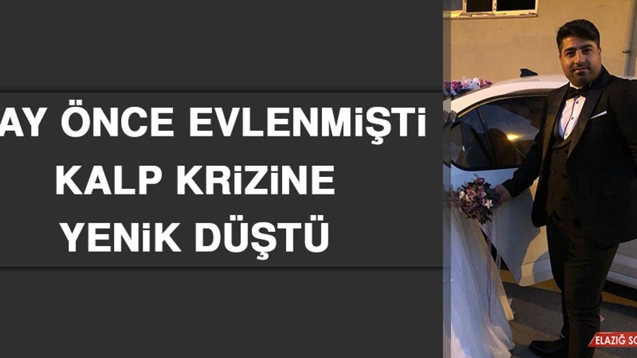 2 Ay Önce Evlenmişti Kalp Krizine Yenik Düştü