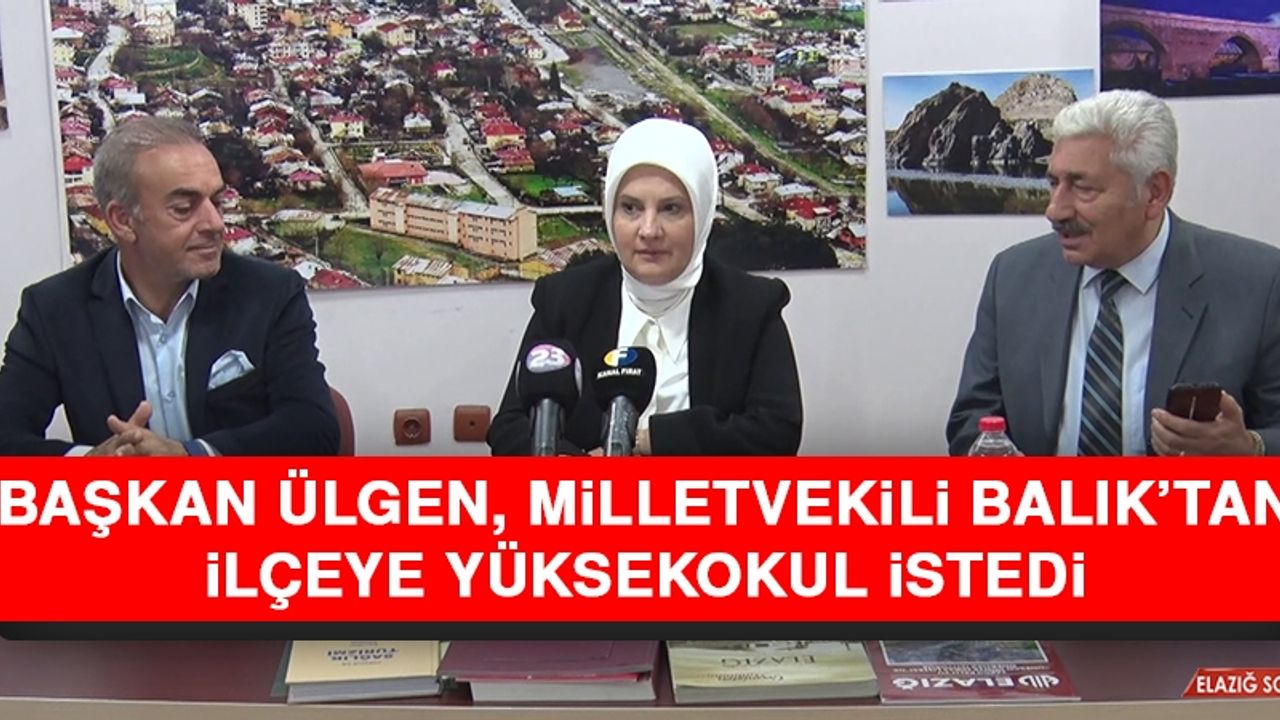 Başkan Ülgen, Milletvekili Balık’tan İlçeye Yüksekokul İstedi