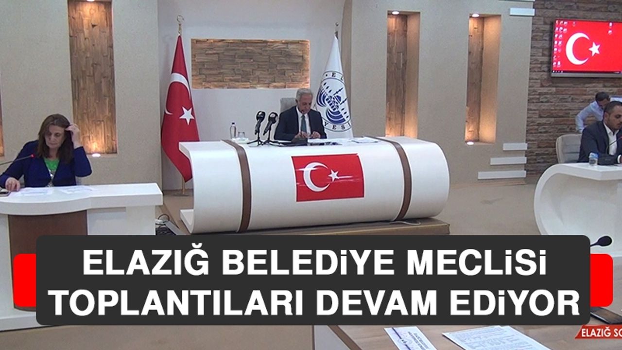 Elazığ Belediye Meclisi Toplantıları Devam Ediyor