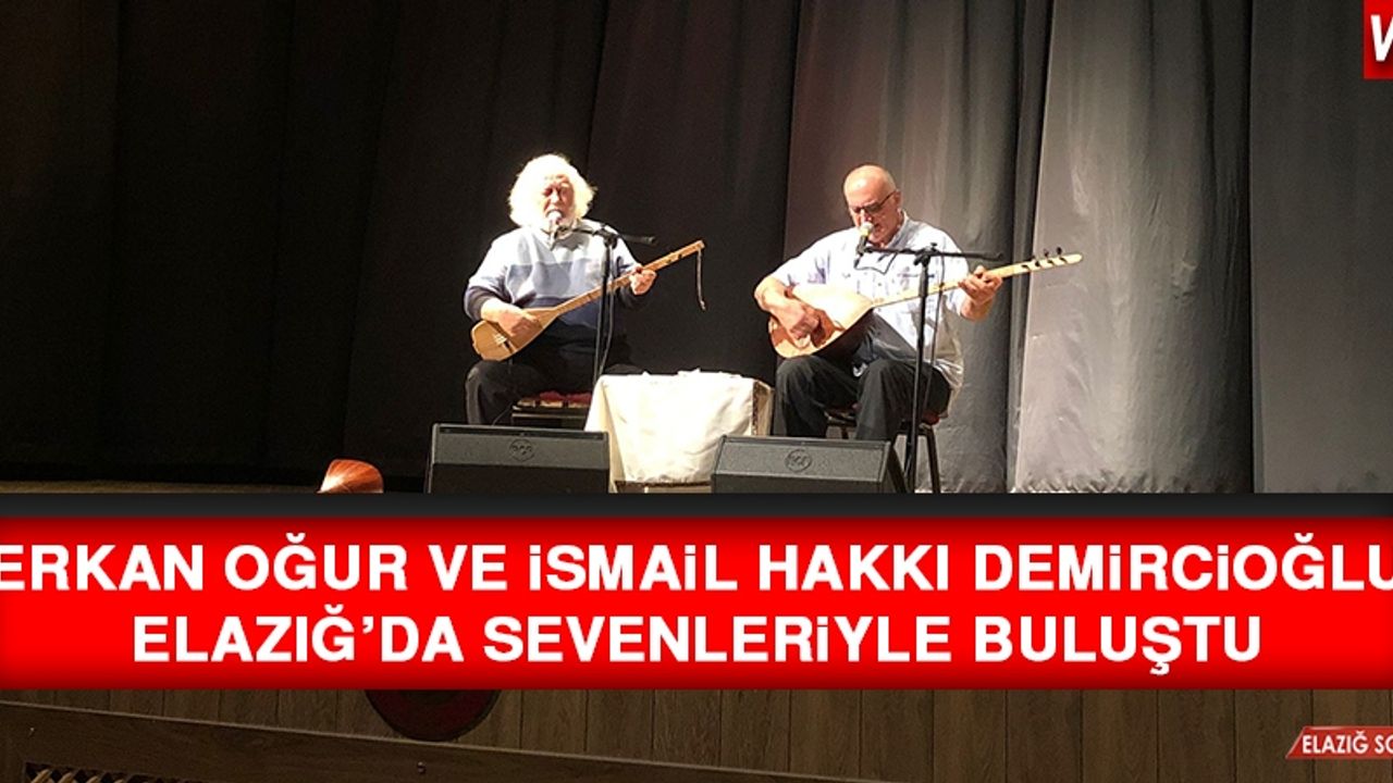 Erkan Oğur ve İsmail Hakkı Demircioğlu Elazığ’da Kulakların Pasını Sildi