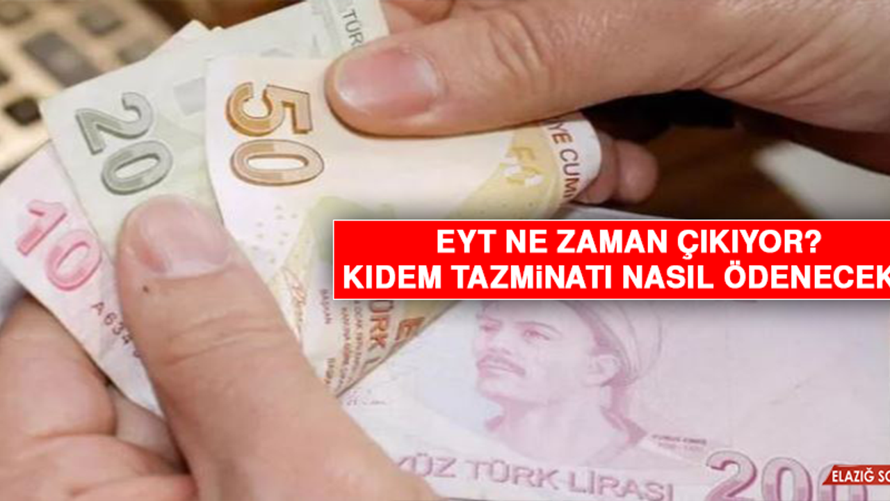 EYT ne zaman çıkıyor, kıdem tazminatı nasıl ödenecek?