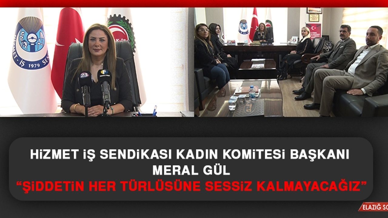 Hizmet İş Sendikası Kadın Komitesi Başkanı Meral Gül: Şiddetin Her Türlüsüne Sessiz Kalmayacağız