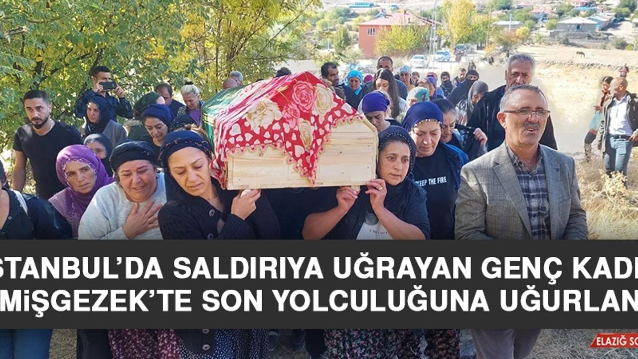 İstanbul’da Saldırıya Uğrayan Genç Kadın Son Yolculuğuna Uğurlandı