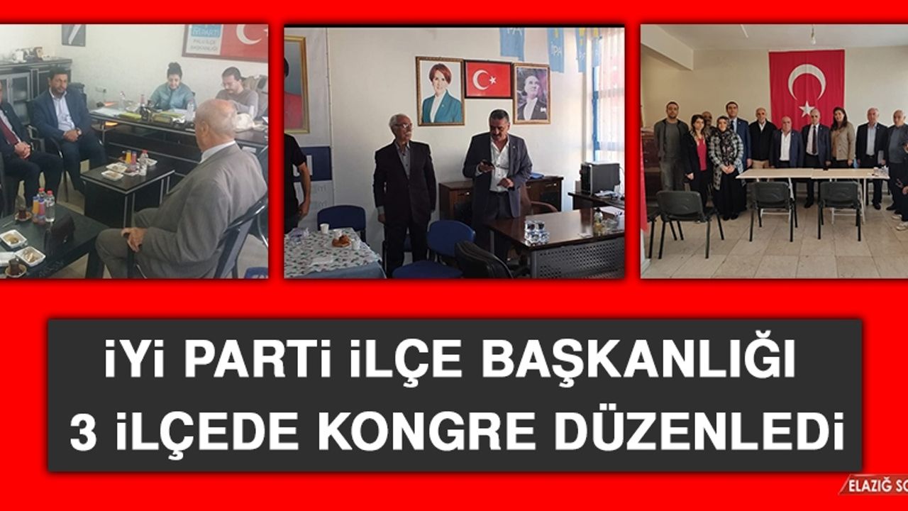 İYİ Parti İlçe Başkanlığı  3 İlçede Kongre Düzenledi