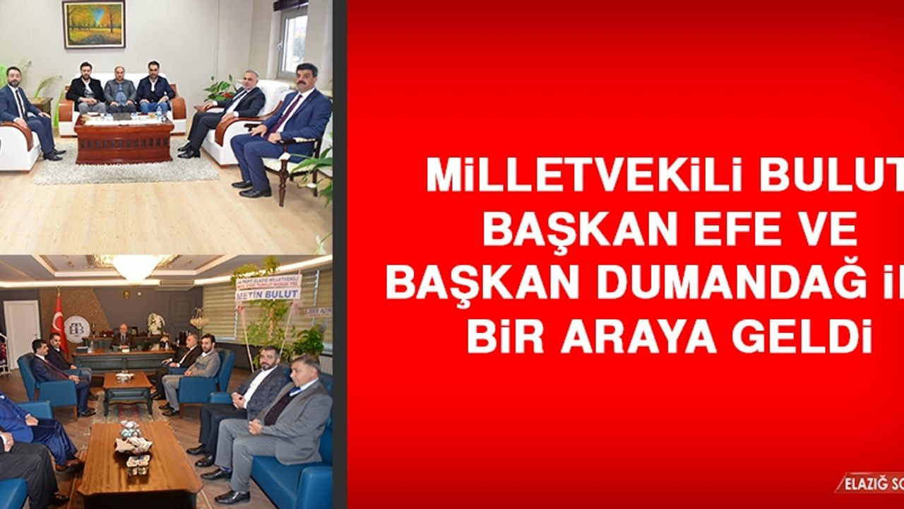 Milletvekili Bulut, Başkan Efe ve Başkan Dumandağ İle Bir Araya Geldi