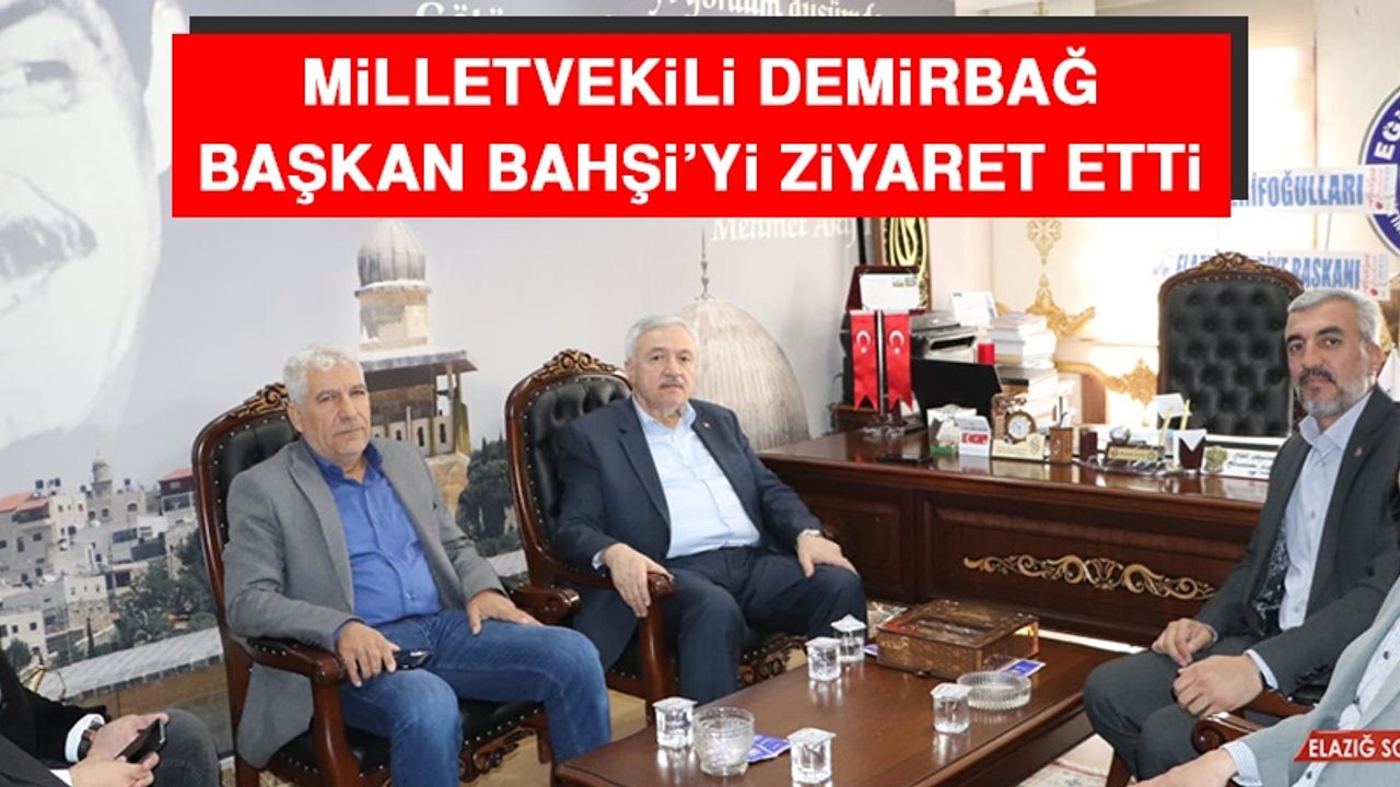 Milletvekili Demirbağ Başkan Bahşi’yi Ziyaret Etti