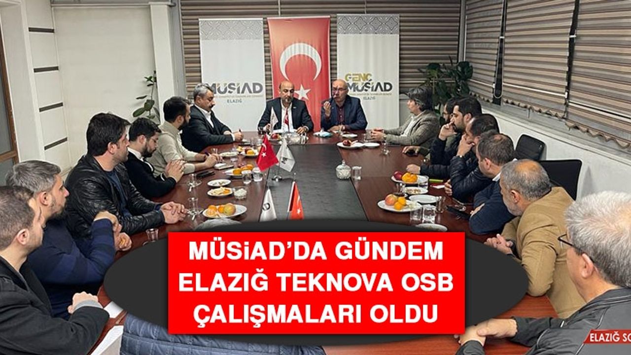 MÜSİAD’da Gündem Elazığ Teknova OSB Çalışmaları Oldu