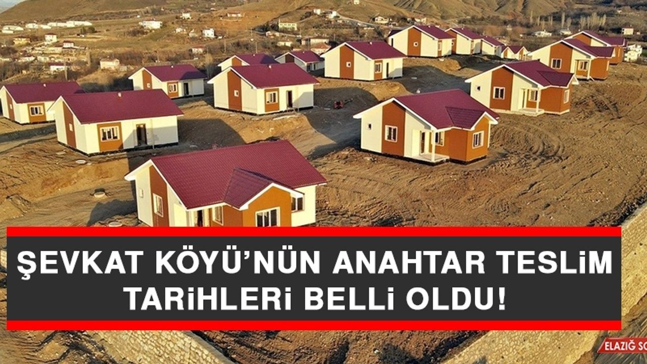 Şevkat Köyü’nün Anahtar Teslim Tarihleri Belli Oldu