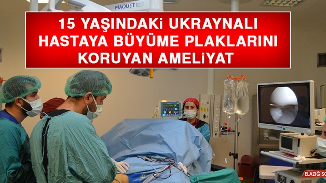 15 Yaşındaki Ukraynalı Hastaya Büyüme Plaklarını Koruyan Ameliyat  
