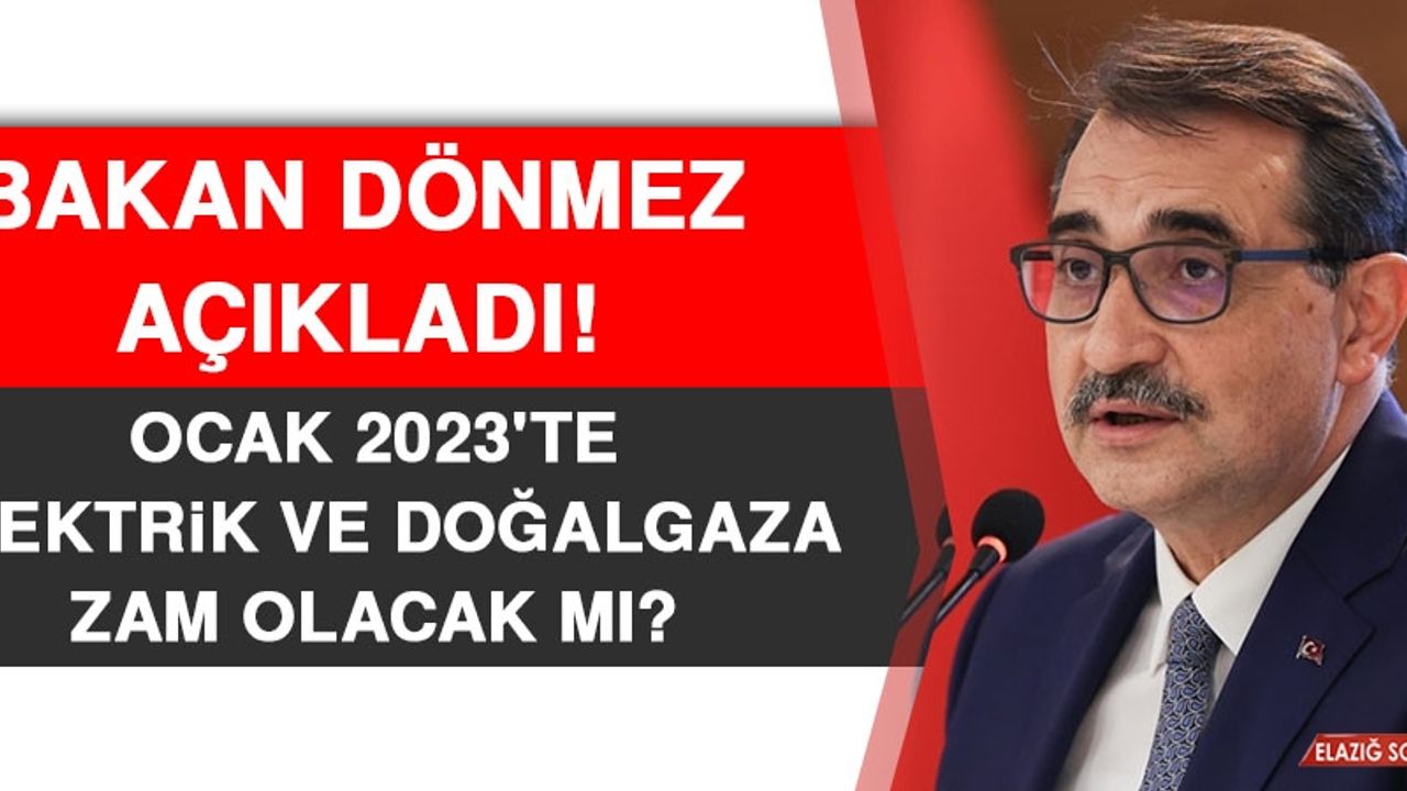 Bakan Dönmez Açıkladı! Elektrik ve Doğalgaza Zam Olacak mı?