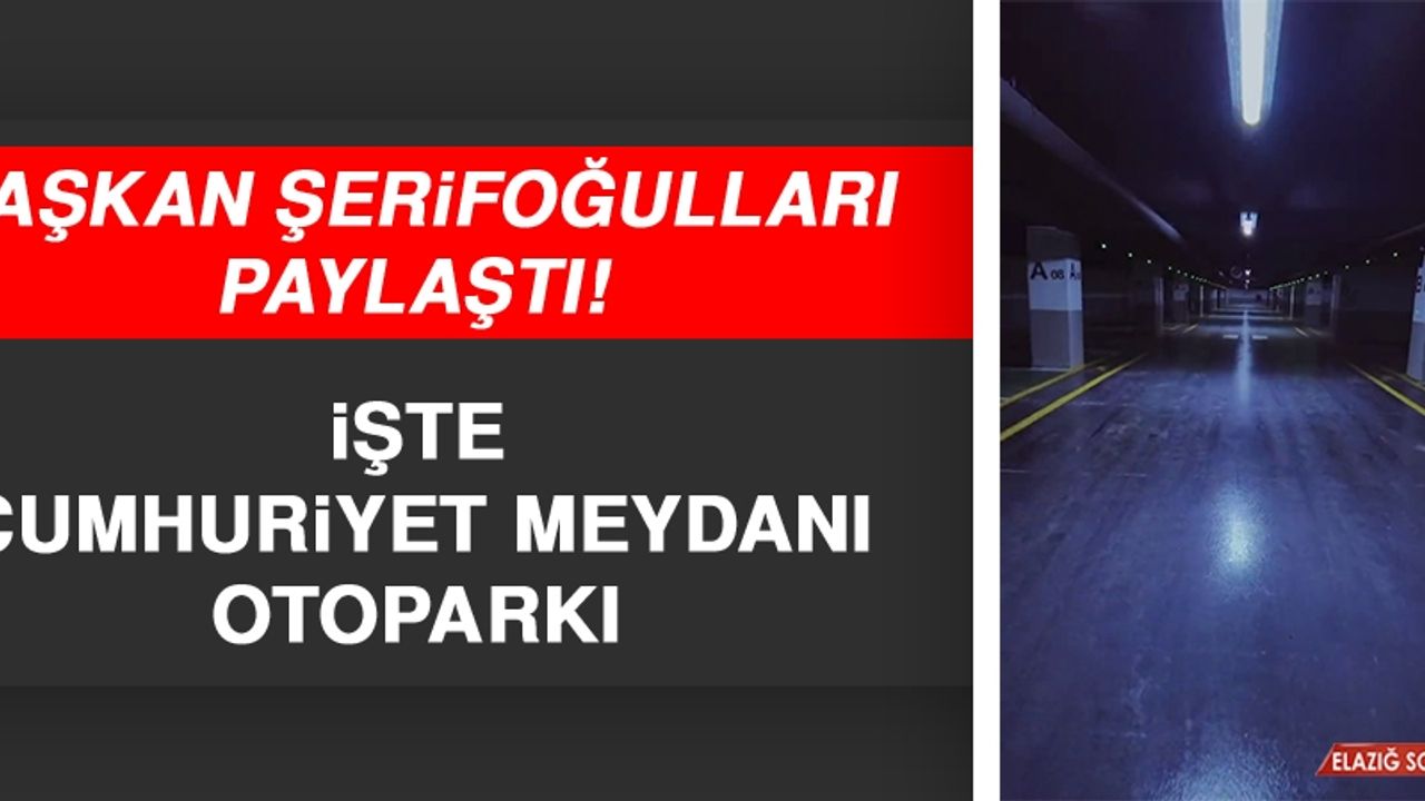 Başkan Şerifoğulları Paylaştı! İşte Cumhuriyet Meydanı Otoparkı