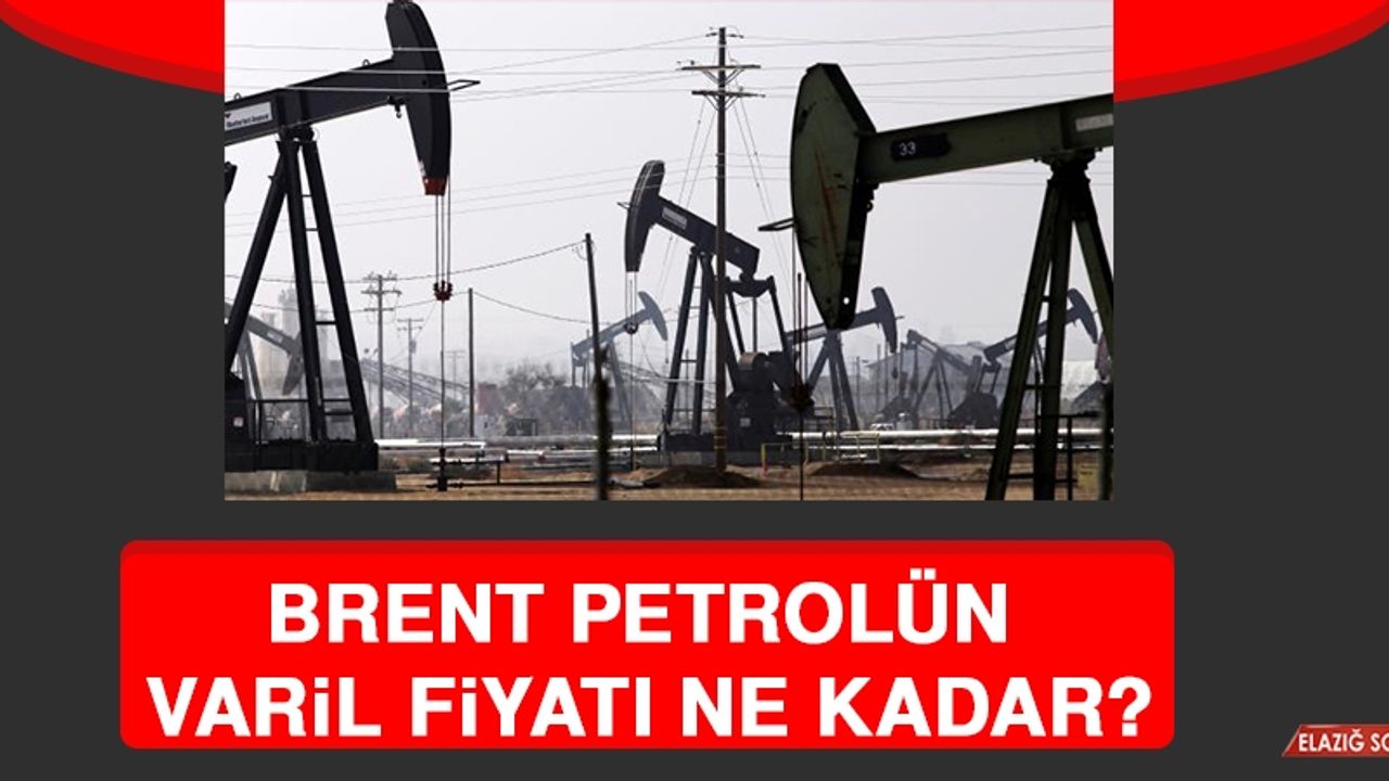 Brent Petrolün Varil Fiyatı Ne Kadar?