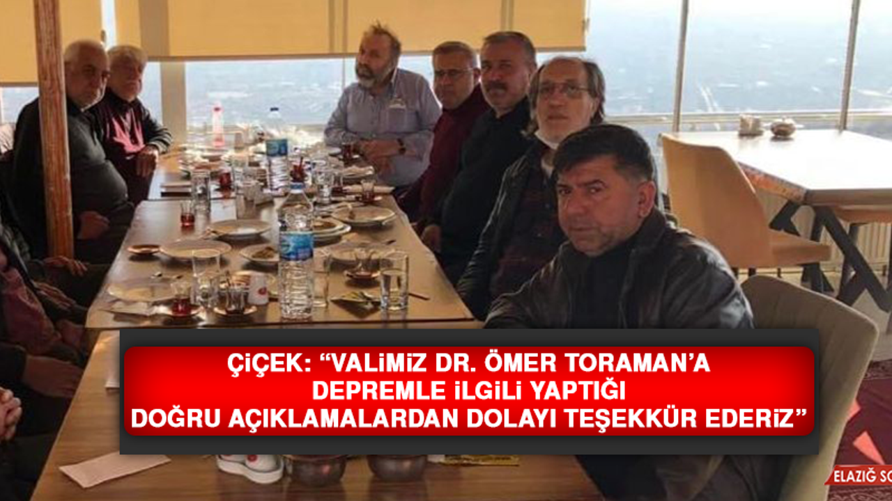 Çiçek: “Valimiz Dr. Toraman’a depremle ilgili yaptığı doğru açıklamalardan dolayı teşekkür ederiz”