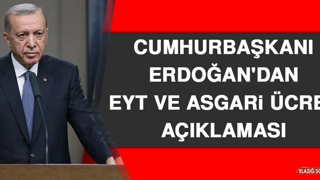 Cumhurbaşkanı Erdoğan'dan EYT ve Asgari Ücret Açıklaması